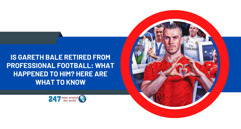 Is Gareth Bale Retired From Professional Football: What Happened To Him? Here Are What To Know
