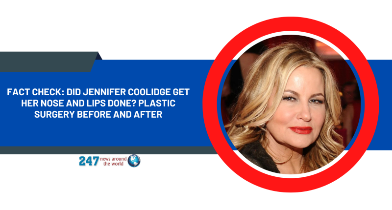 Fact Check: Did Jennifer Coolidge Get Her Nose And Lips Done? Plastic Surgery Before And After