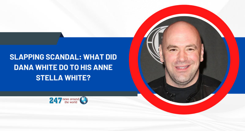 Slapping Scandal: What Did Dana White Do To His Anne Stella White?