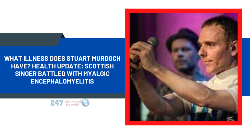 What Illness Does Stuart Murdoch Have? Health Update: Scottish Singer Battled With Myalgic Encephalomyelitis