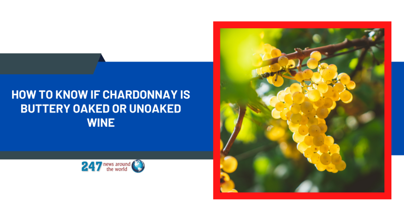 How To Know If Chardonnay Is Buttery Oaked or Unoaked Wine