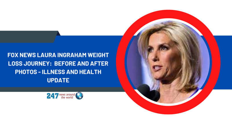 Fox News Laura Ingraham Weight Loss Journey: Before And After Photos - Illness And Health Update