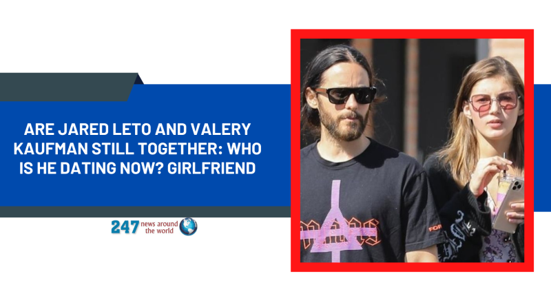 Are Jared Leto And Valery Kaufman Still Together: Who Is He Dating Now? Girlfriend