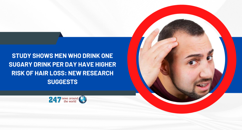 Study Shows Men Who Drink One Sugary Drink Per Day Have Higher Risk of Hair Loss: New Research Suggests