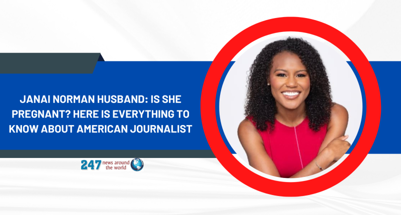 Janai Norman Husband: Is She Pregnant? Here Is Everything To Know About American Journalist