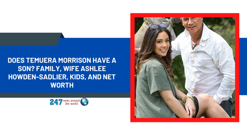 Does Temuera Morrison have a son? Family, Wife Ashlee Howden-Sadlier, Kids, And Net Worth