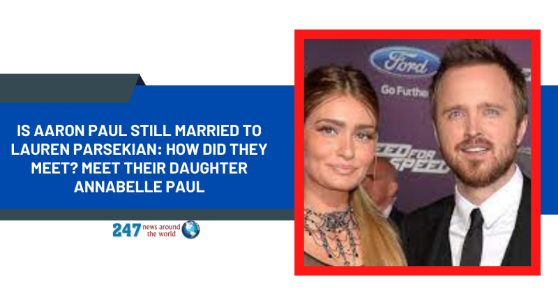 Is Aaron Paul Still Married To Lauren Parsekian: How Did They Meet? Meet Their Daughter Annabelle Paul