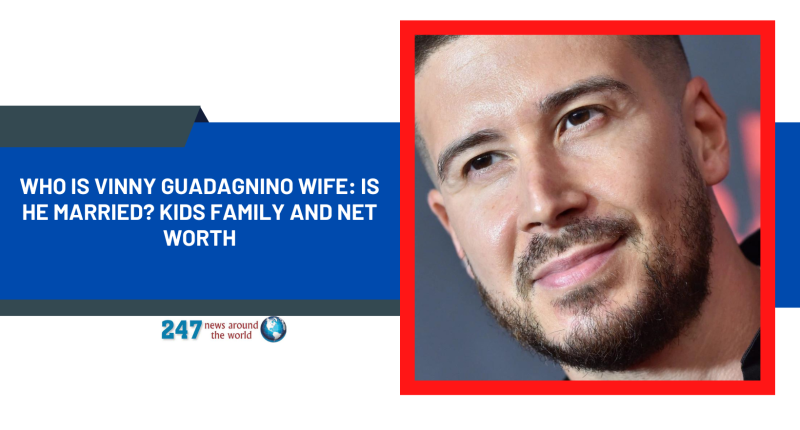 Who Is Vinny Guadagnino Wife: Is He Married? Kids Family And Net Worth