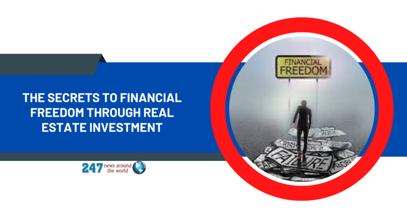 The Secrets To Financial Freedom Through Real Estate Investment