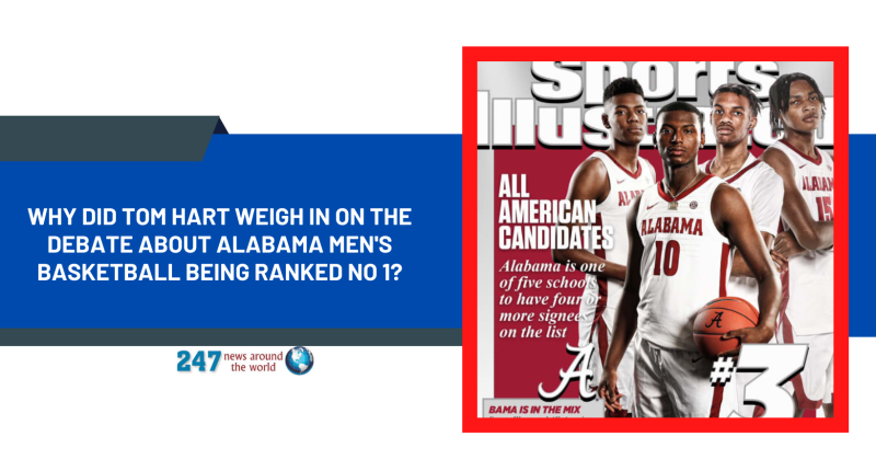 Why Did Tom Hart Weigh In On The Debate About Alabama men's basketball being ranked No 1?