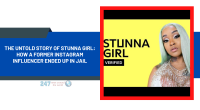 The Untold Story Of Stunna Girl: How A Former Instagram Influencer Ended Up In Jail