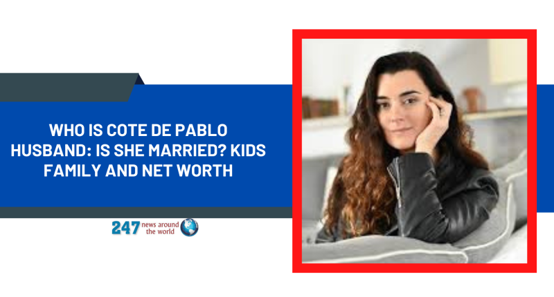 Who Is Cote De Pablo Husband: Is She Married? Kids Family And Net Worth