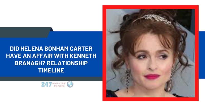 Did Helena Bonham Carter Have An Affair With Kenneth Branagh? Relationship Timeline