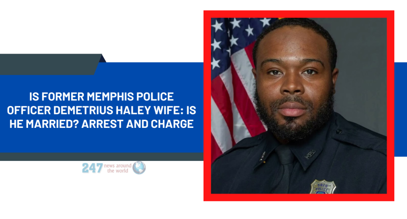 Is Former Memphis Police Officer Demetrius Haley Wife: Is He Married? Arrest And Charge