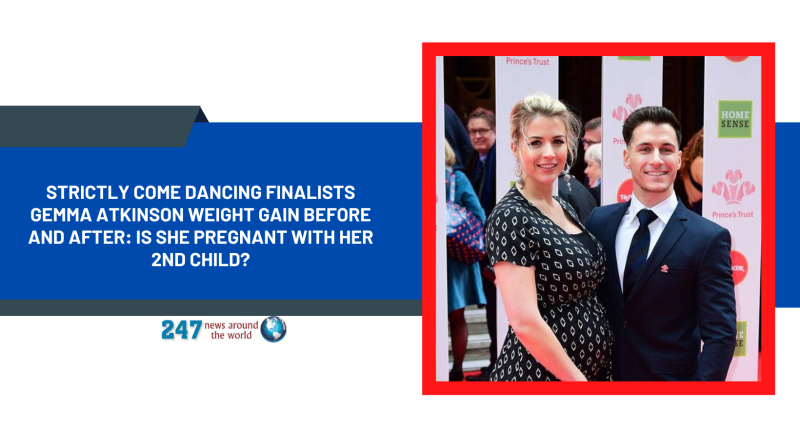 Strictly Come Dancing Finalists Gemma Atkinson Weight Gain Before And After: Is She Pregnant With Her 2nd Child?
