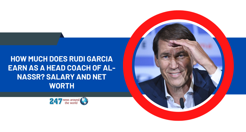 How Much Does Rudi Garcia Earn As A Head Coach Of Al-Nassr? Salary And Net Worth