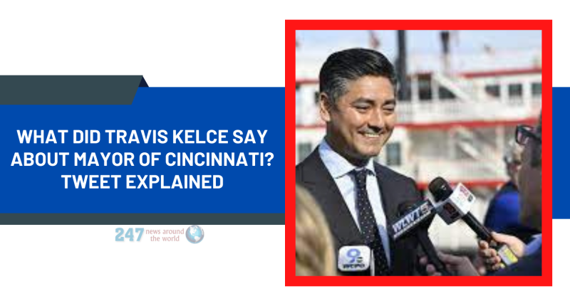What did Travis Kelce say about mayor of Cincinnati? Tweet Explained