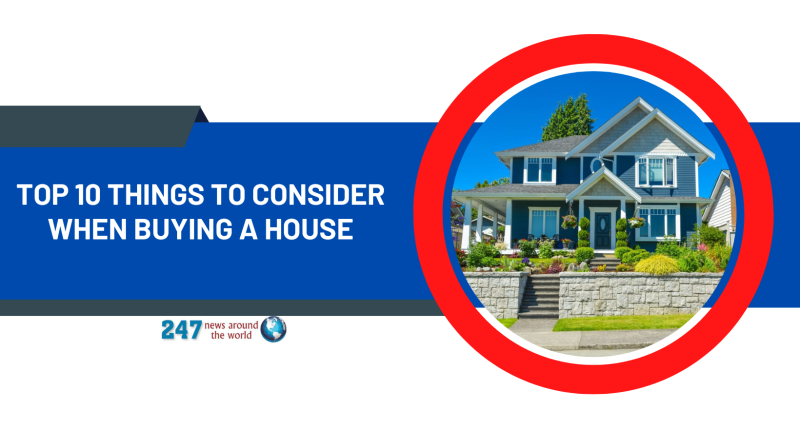 Top 10 Things To Consider When Buying A House