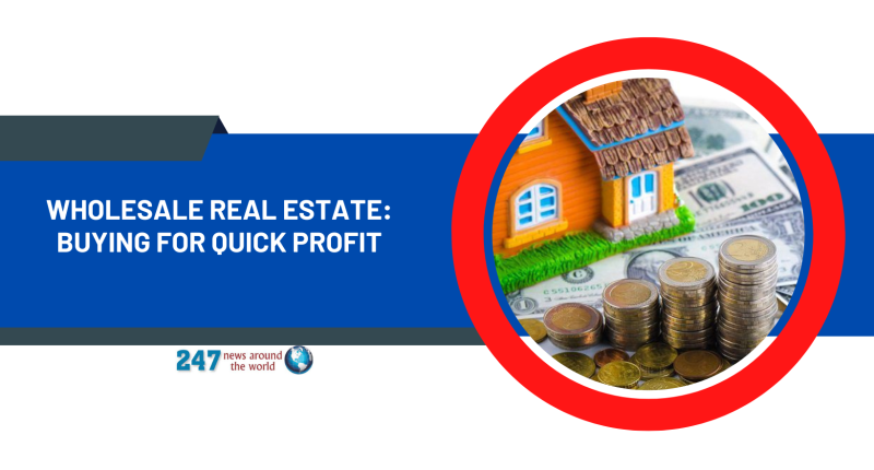 Wholesale Real Estate: Buying For Quick Profit