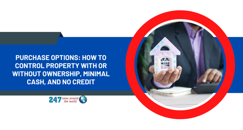 Purchase Options: How To Control Property With Or Without Ownership, Minimal Cash, And No Credit