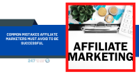 Common Mistakes Affiliate Marketers Must Avoid To Be Successful