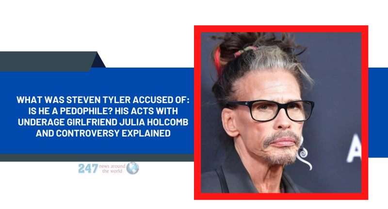 What was Steven Tyler accused of: Is He A Pedophile? His Acts With Underage Girlfriend Julia Holcomb And Controversy Explained