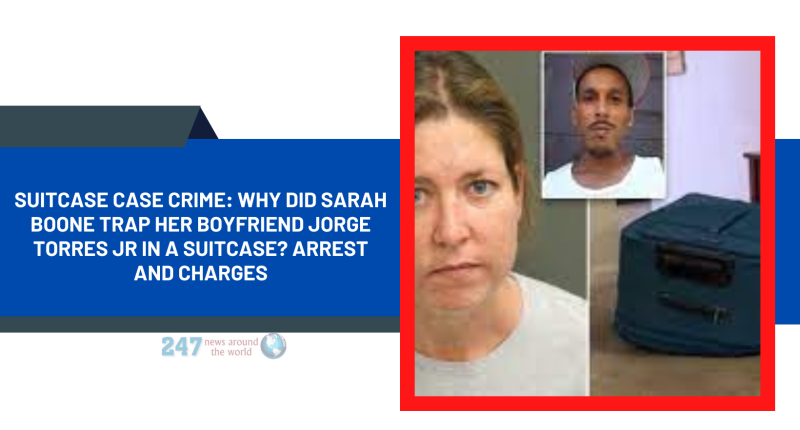 Suitcase Case Crime: Why Did Sarah Boone Trap Her Boyfriend Jorge Torres Jr In A Suitcase? Arrest And Charges