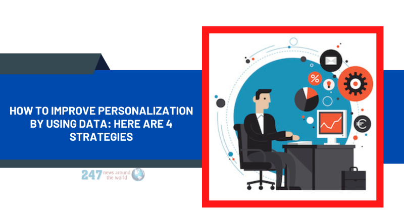 How to Improve Personalization by Using Data: Here Are 4 Strategies