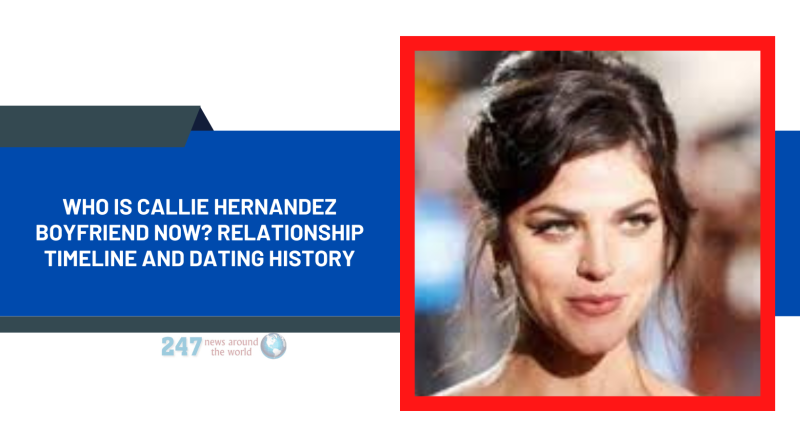 Who Is Callie Hernandez Boyfriend Now? Relationship Timeline And Dating History