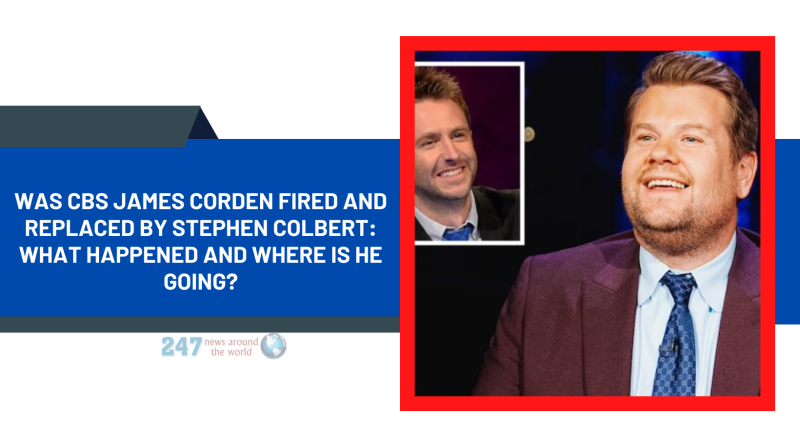 Was CBS James Corden Fired And Replaced By Stephen Colbert: What Happened And Where Is He Going?