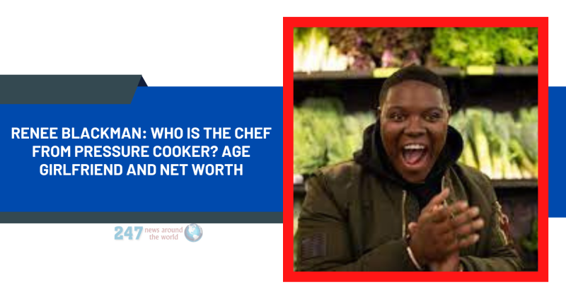 Renee Blackman: Who Is The Chef From Pressure Cooker? Age Girlfriend And Net Worth