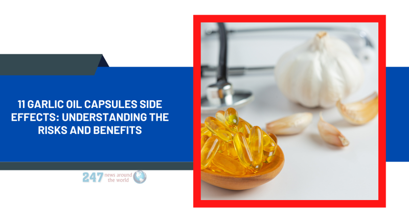 11 Garlic Oil Capsules Side Effects Understanding the Risks and Benefits