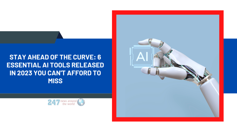 Stay Ahead of the Curve: 6 Essential AI Tools Released in 2023 You Can't Afford to Miss