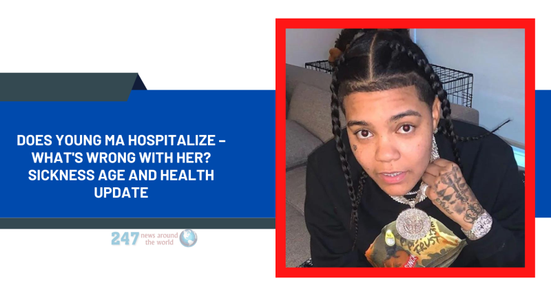 Does Young MA Hospitalize – What's Wrong With Her? Sickness Age And Health Update