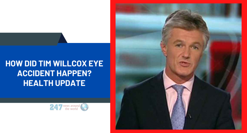 How Did Tim Willcox Eye Accident Happen? Health Update