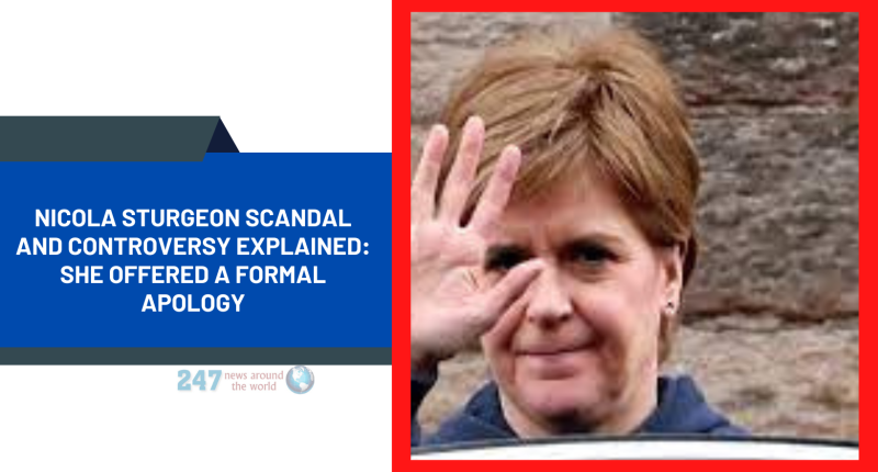 Nicola Sturgeon Scandal And Controversy Explained: She Offered A Formal Apology