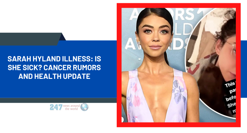 Sarah Hyland Illness: Is She Sick? Cancer Rumors And Health Update