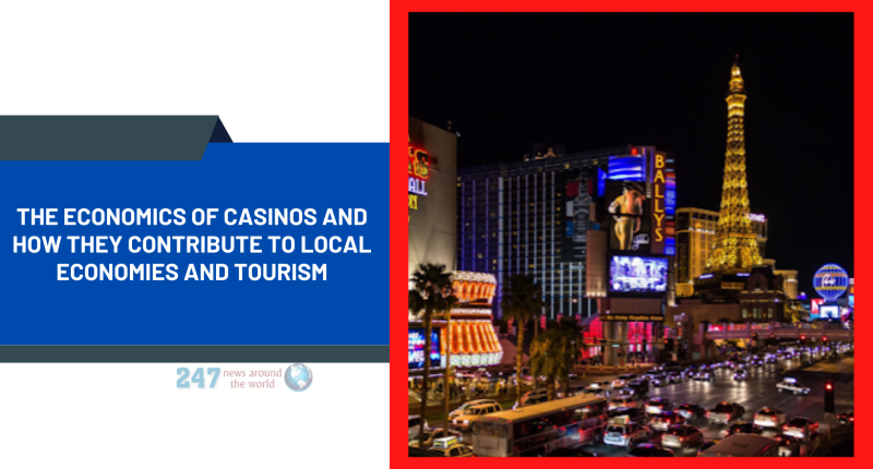 The Economics of Casinos And How They Contribute To Local Economies And Tourism