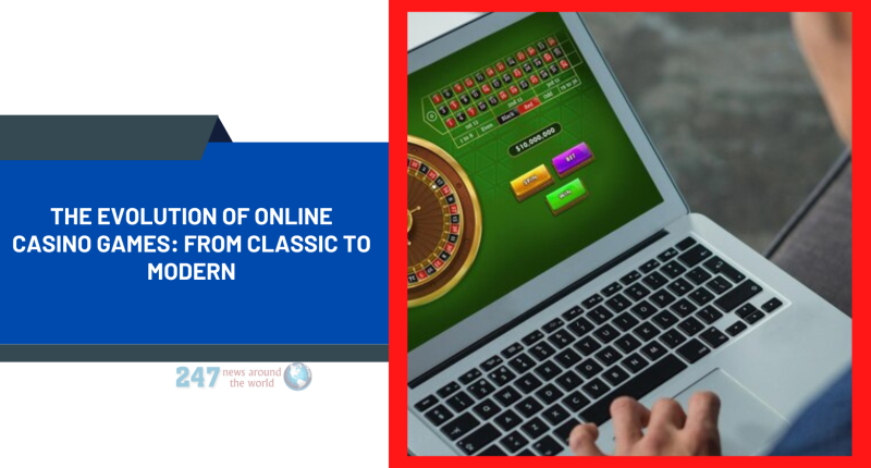 The Evolution of Online Casino Games: From Classic to Modern