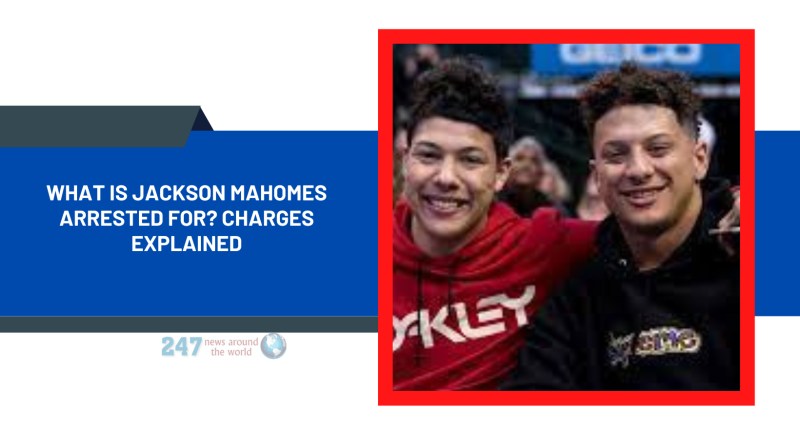 What Is Jackson Mahomes Arrested For? Charges Explained