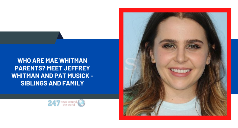 Who Are Mae Whitman Parents? Meet Jeffrey Whitman And Pat Musick - Siblings And Family