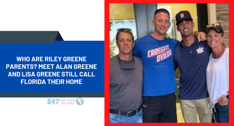 Who Are Riley Greene Parents? Meet Alan Greene And Lisa Greene Still Call Florida Their Home