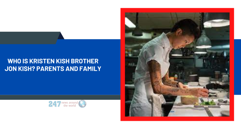 Who Is Kristen Kish Brother Jon Kish? Parents And Family