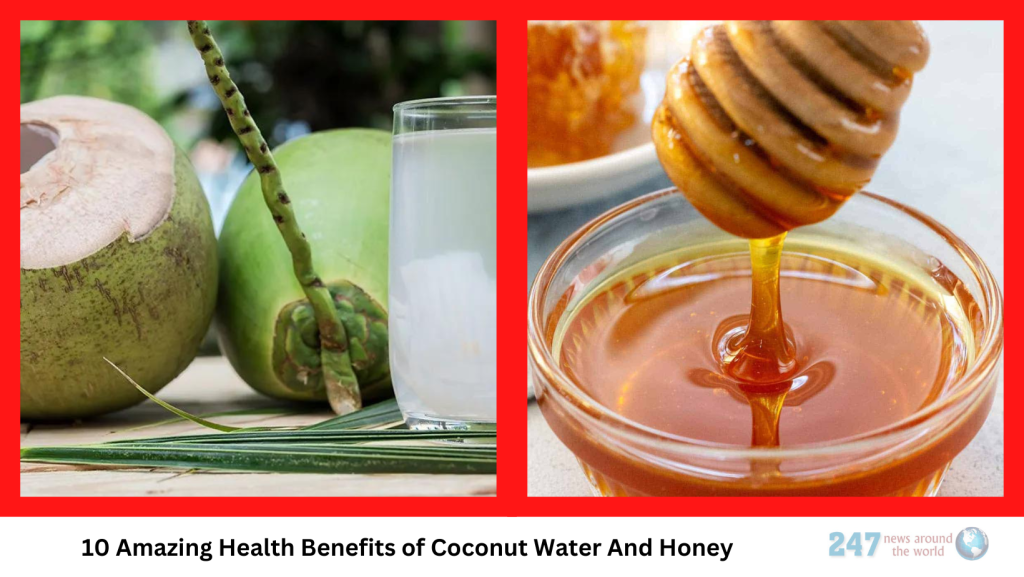 10 Amazing Health Benefits of Coconut Water And Honey