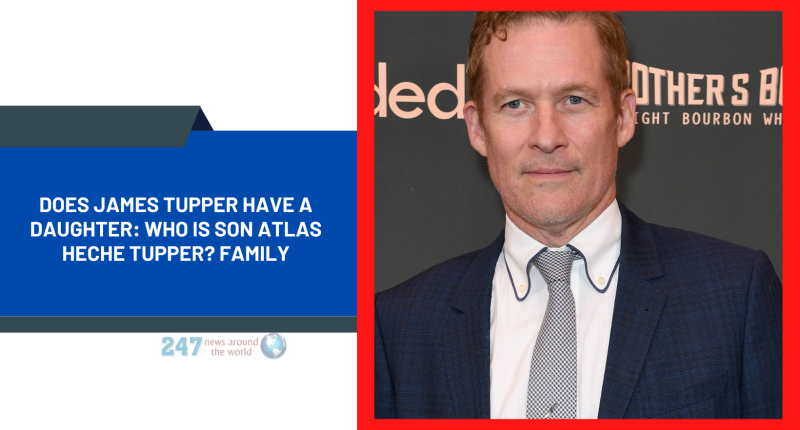Does James Tupper Have A Daughter: Who Is Son Atlas Heche Tupper? Family