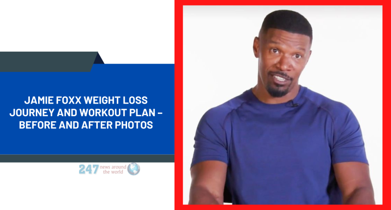 Jamie Foxx Weight Loss Journey And Workout Plan – Before And After Photos