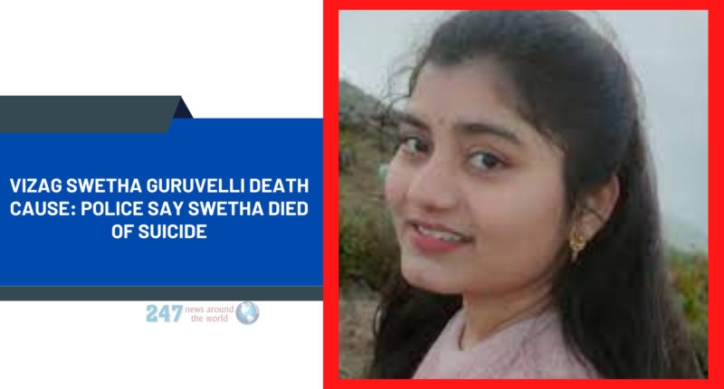 Vizag Swetha Guruvelli Death Cause: Police Say Swetha Died Of Suicide