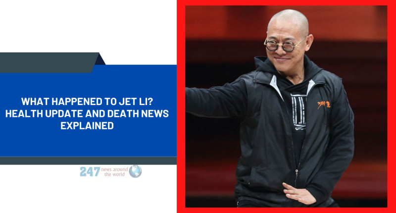 What Happened To Jet Li? Health Update And Death News Explained