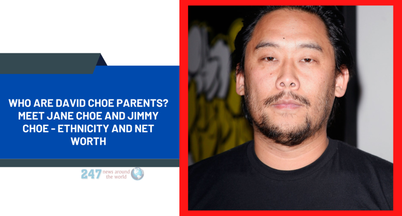 Who Are David Choe Parents? Meet Jane Choe And Jimmy Choe - Ethnicity And Net Worth