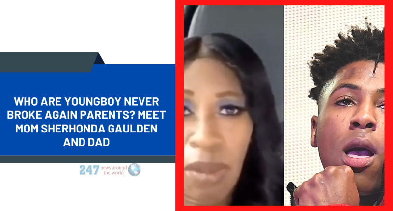 Who Are Youngboy Never Broke Again Parents? Meet Mom Sherhonda Gaulden And Dad